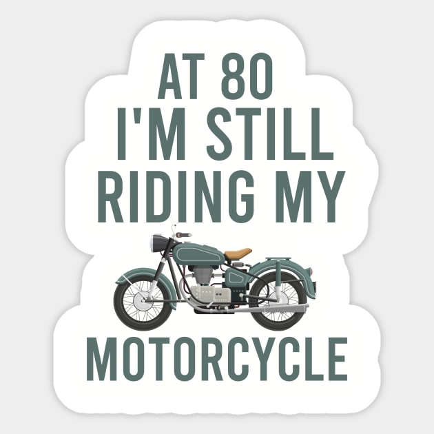 At 80 I'm still riding my motorcycle Sticker by cypryanus